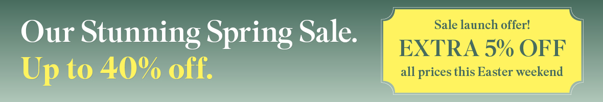 Our Stunning Spring Sale - Extra 5% off all prices this Easter weekend